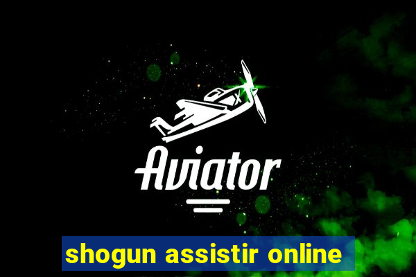 shogun assistir online